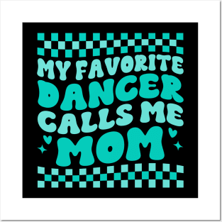 My Favorite Dancer Calls Me Mom Mother's Day Funny Saying Posters and Art